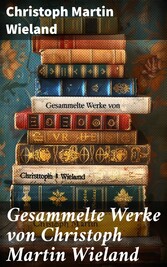 Gesammelte Werke von Christoph Martin Wieland