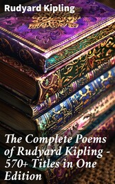 The Complete Poems of Rudyard Kipling - 570+ Titles in One Edition