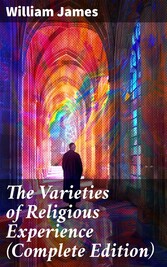 The Varieties of Religious Experience (Complete Edition)