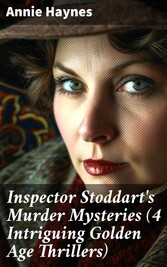 Inspector Stoddart's Murder Mysteries (4 Intriguing Golden Age Thrillers)