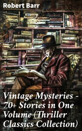 Vintage Mysteries - 70+ Stories in One Volume (Thriller Classics Collection)