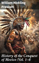 History of the Conquest of Mexico (Vol. 1-4)