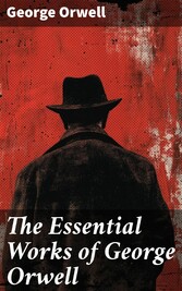 The Essential Works of George Orwell