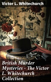 British Murder Mysteries - The Victor L. Whitechurch Collection