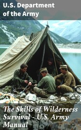 The Skills of Wilderness Survival - U.S. Army Manual