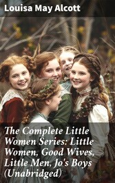 The Complete Little Women Series: Little Women, Good Wives, Little Men, Jo's Boys (Unabridged)