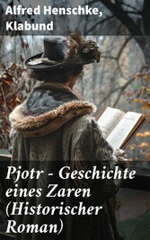 Pjotr - Geschichte eines Zaren (Historischer Roman)