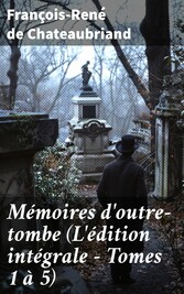 Mémoires d'outre-tombe (L'édition intégrale - Tomes 1 à 5)