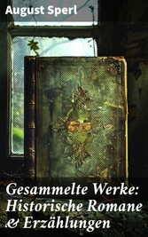 Gesammelte Werke: Historische Romane & Erzählungen