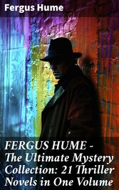 FERGUS HUME - The Ultimate Mystery Collection: 21 Thriller Novels in One Volume