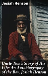 Uncle Tom's Story of His Life: An Autobiography of the Rev. Josiah Henson