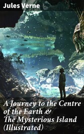 A Journey to the Centre of the Earth & The Mysterious Island (Illustrated)