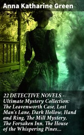 22 DETECTIVE NOVELS - Ultimate Mystery Collection: The Leavenworth Case, Lost Man's Lane, Dark Hollow, Hand and Ring, The Mill Mystery, The Forsaken Inn, The House of the Whispering Pines...