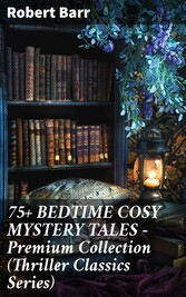 75+ BEDTIME COSY MYSTERY TALES - Premium Collection (Thriller Classics Series)