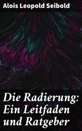 Die Radierung: Ein Leitfaden und Ratgeber