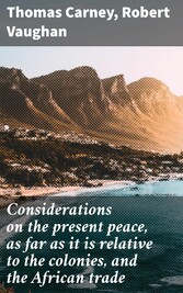 Considerations on the present peace, as far as it is relative to the colonies, and the African trade