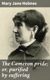 The Cameron pride; or, purified by suffering