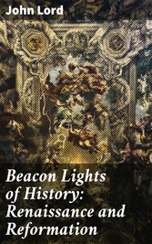 Beacon Lights of History: Renaissance and Reformation