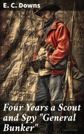 Four Years a Scout and Spy 'General Bunker'