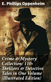 Crime & Mystery Collection: 110+ Thrillers & Detective Tales in One Volume (Illustrated Edition)