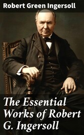 The Essential Works of Robert G. Ingersoll