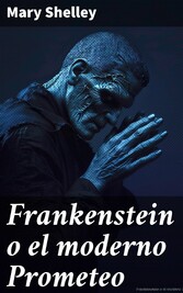 Frankenstein o el moderno Prometeo