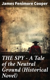 THE SPY - A Tale of the Neutral Ground (Historical Novel)