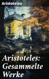 Aristoteles: Gesammelte Werke