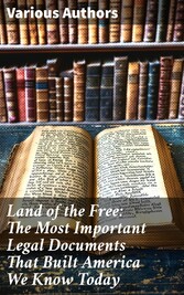 Land of the Free: The Most Important Legal Documents That Built America We Know Today