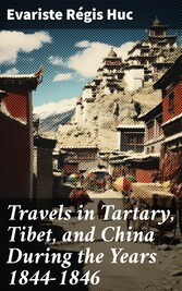 Travels in Tartary, Tibet, and China During the Years 1844-1846