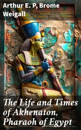 The Life and Times of Akhenaton, Pharaoh of Egypt