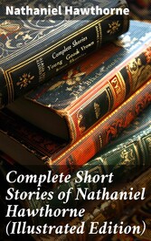 Complete Short Stories of Nathaniel Hawthorne (Illustrated Edition)