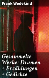 Gesammelte Werke: Dramen + Erzählungen + Gedichte