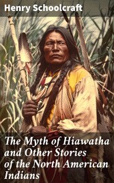 The Myth of Hiawatha and Other Stories of the North American Indians