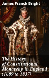 The History of Constitutional Monarchy in England (1689 to 1837)