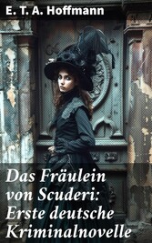 Das Fräulein von Scuderi: Erste deutsche Kriminalnovelle