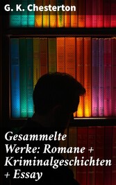 Gesammelte Werke: Romane + Kriminalgeschichten + Essay