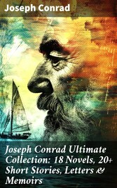 Joseph Conrad Ultimate Collection: 18 Novels, 20+ Short Stories, Letters & Memoirs