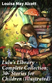 Lulu's Library - Complete Collection: 30+ Stories for Children (Illustrated)