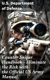 Counter Sniper Handbook - Eliminate the Risk with the Official US Army Manual