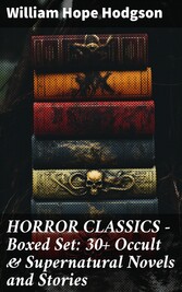 HORROR CLASSICS - Boxed Set: 30+ Occult & Supernatural Novels and Stories