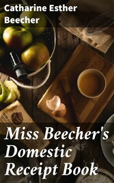 Miss Beecher's Domestic Receipt Book