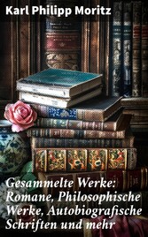 Gesammelte Werke: Romane, Philosophische Werke, Autobiografische Schriften und mehr