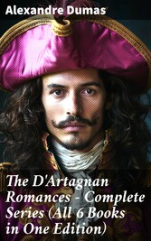 The D'Artagnan Romances - Complete Series (All 6 Books in One Edition)