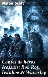 Contes de héros écossais: Rob Roy, Ivanhoé & Waverley