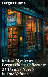 British Mysteries - Fergus Hume Collection: 21 Thriller Novels in One Volume