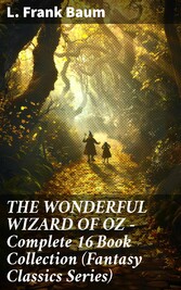 THE WONDERFUL WIZARD OF OZ - Complete 16 Book Collection (Fantasy Classics Series)