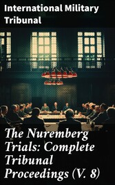 The Nuremberg Trials: Complete Tribunal Proceedings (V. 8)