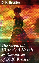 The Greatest Historical Novels & Romances of D. K. Broster