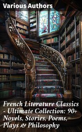 French Literature Classics - Ultimate Collection: 90+ Novels, Stories, Poems, Plays & Philosophy